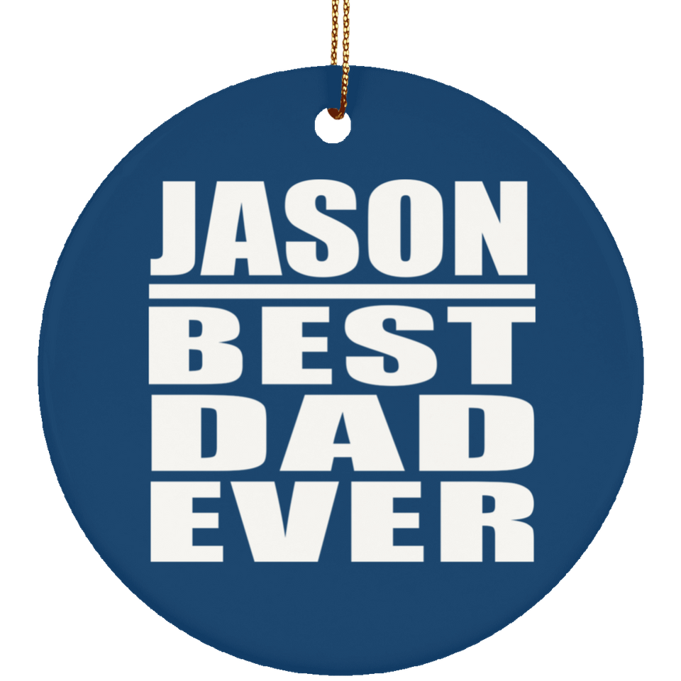 Jason Best Dad Ever - Circle Ornament