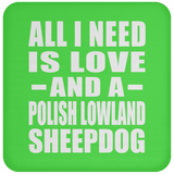 All I Need Is Love And A Polish Lowland Sheepdog - Drink Coaster