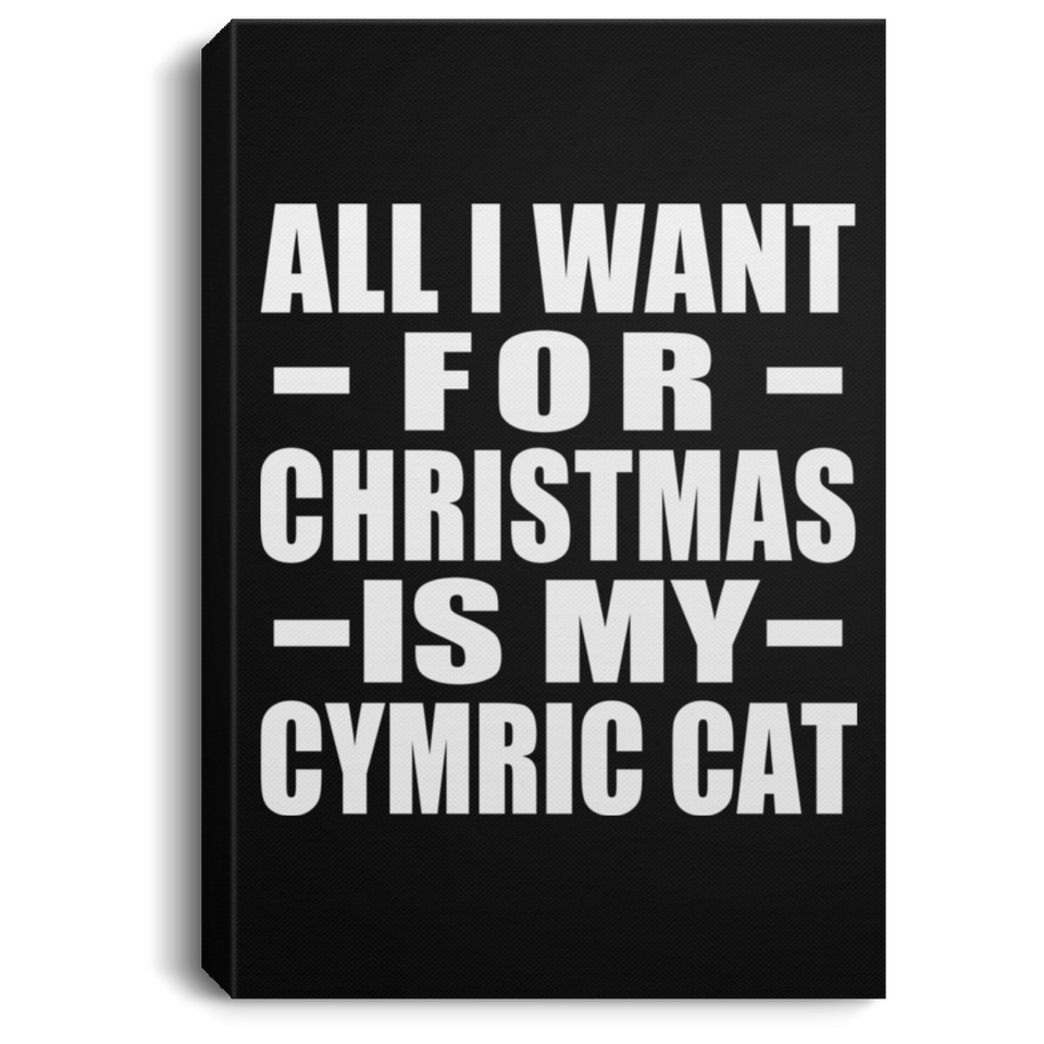 All I Want For Christmas Is My Cymric Cat - Canvas Portrait