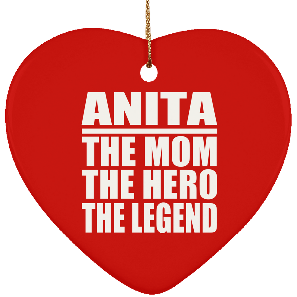 Anita The Mom The Hero The Legend - Heart Ornament