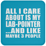 All I Care About Is My Lab-Pointer - Drink Coaster