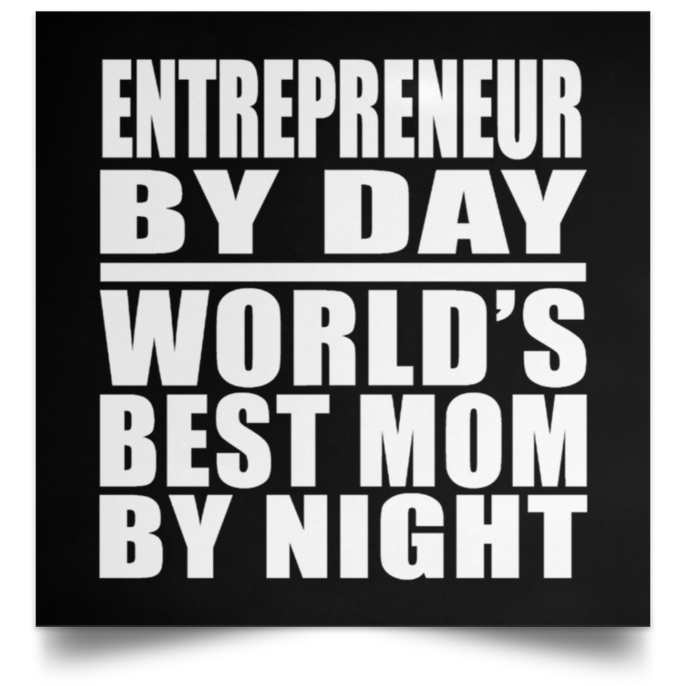 Entrepreneur By Day World's Best Mom By Night - Poster Square