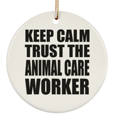 Keep Calm and Trust The Animal Care Worker - Circle Ornament