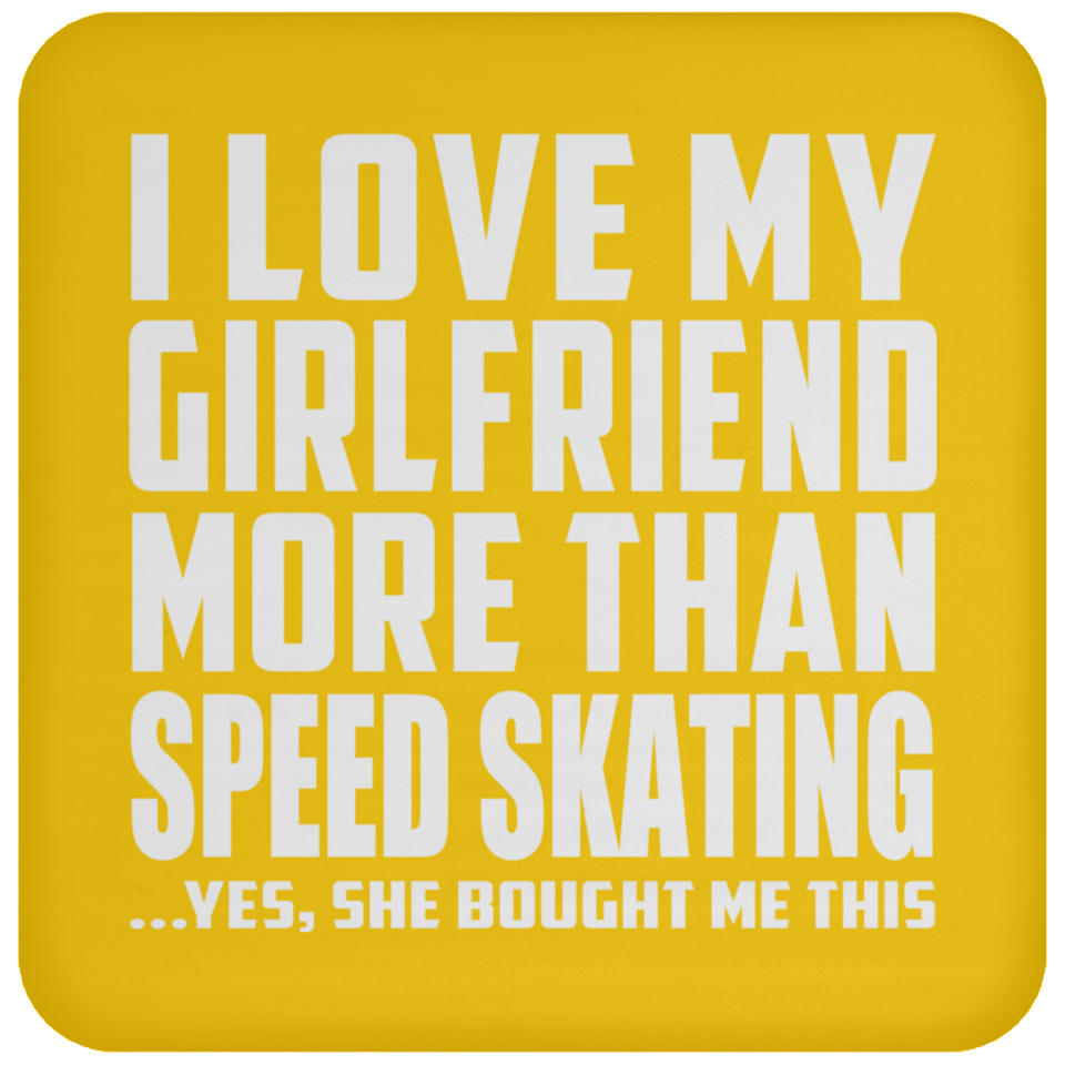 I Love My Girlfriend More Than Speed Skating - Drink Coaster
