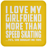 I Love My Girlfriend More Than Speed Skating - Drink Coaster