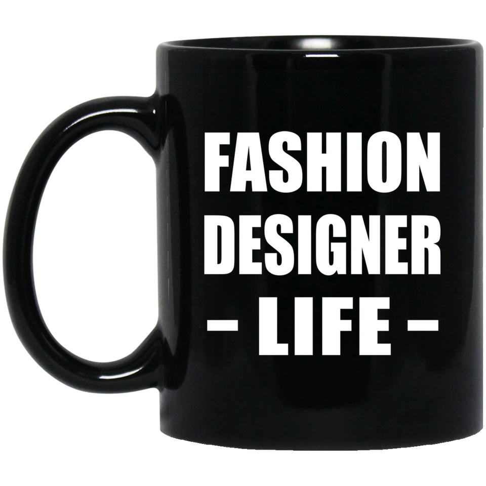 Fashion Designer Life - 11oz Coffee Mug Black