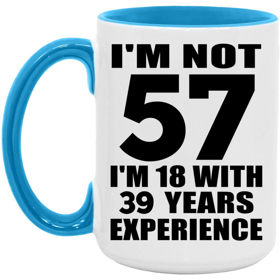 57th Birthday I'm Not 57 I'm 18 With 39 Years Experience - 15oz Accent Mug Blue