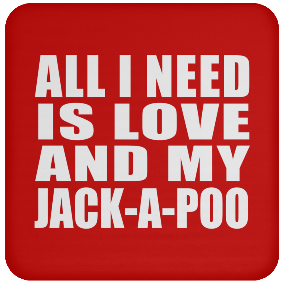 All I Need Is Love And My Jack-A-Poo - Drink Coaster