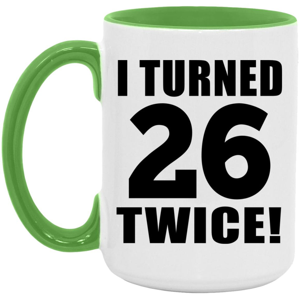 52nd Birthday I Turned 26 Twice - 15oz Accent Mug Green