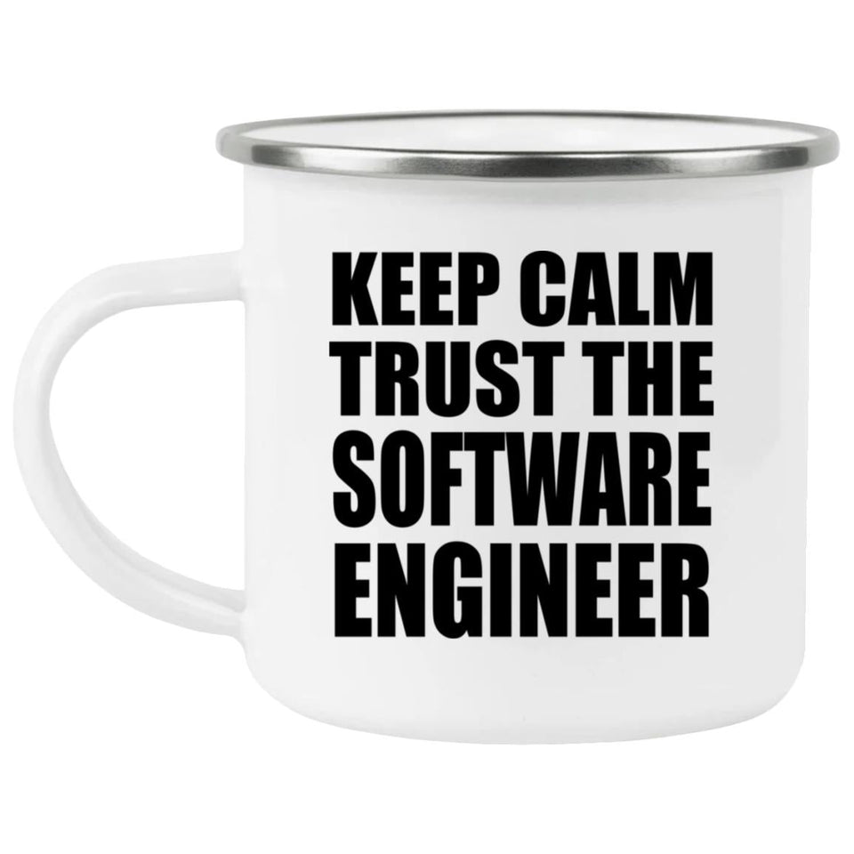 Keep Calm and Trust The Software Engineer - 12oz Camping Mug