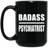 Badass Psychiatrist - 15oz Coffee Mug Black
