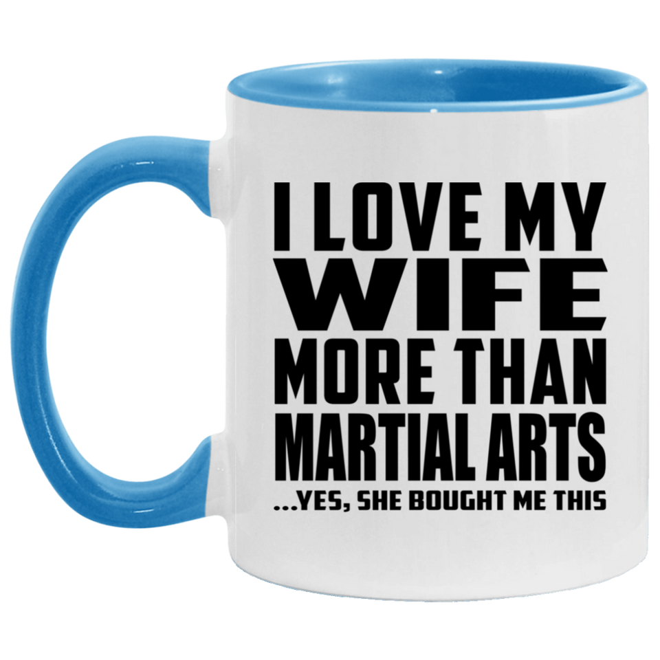 I Love My Wife More Than Martial Arts - 11oz Accent Mug Blue