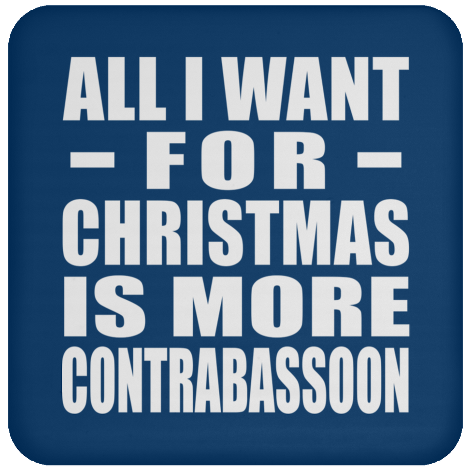 All I Want For Christmas Is More Contrabassoon - Coaster