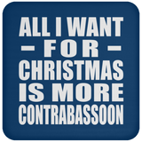 All I Want For Christmas Is More Contrabassoon - Coaster