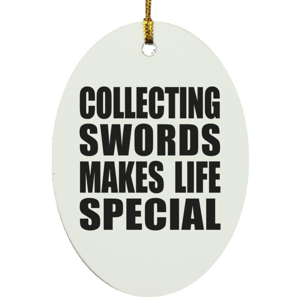 Collecting Swords Makes Life Special - Oval Ornament