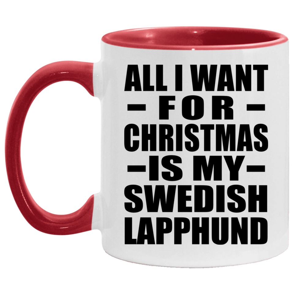 All I Want For Christmas Is My Swedish Lapphund - 11oz Accent Mug Red