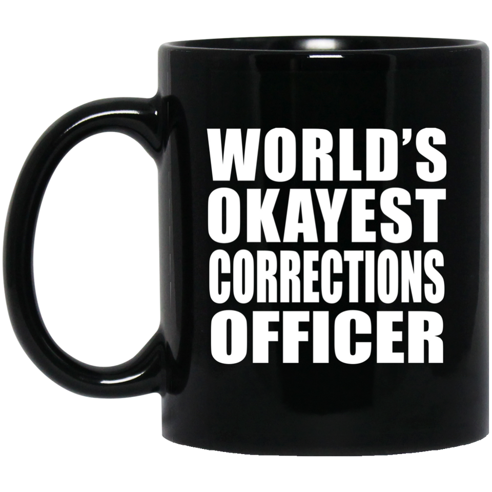 World's Okayest Corrections Officer - 11 Oz Coffee Mug Black