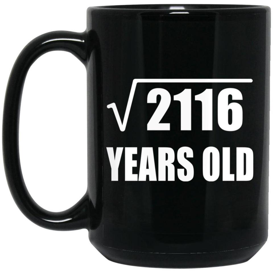 46th Birthday Square Root of 2116 Years Old - 15oz Coffee Mug Black