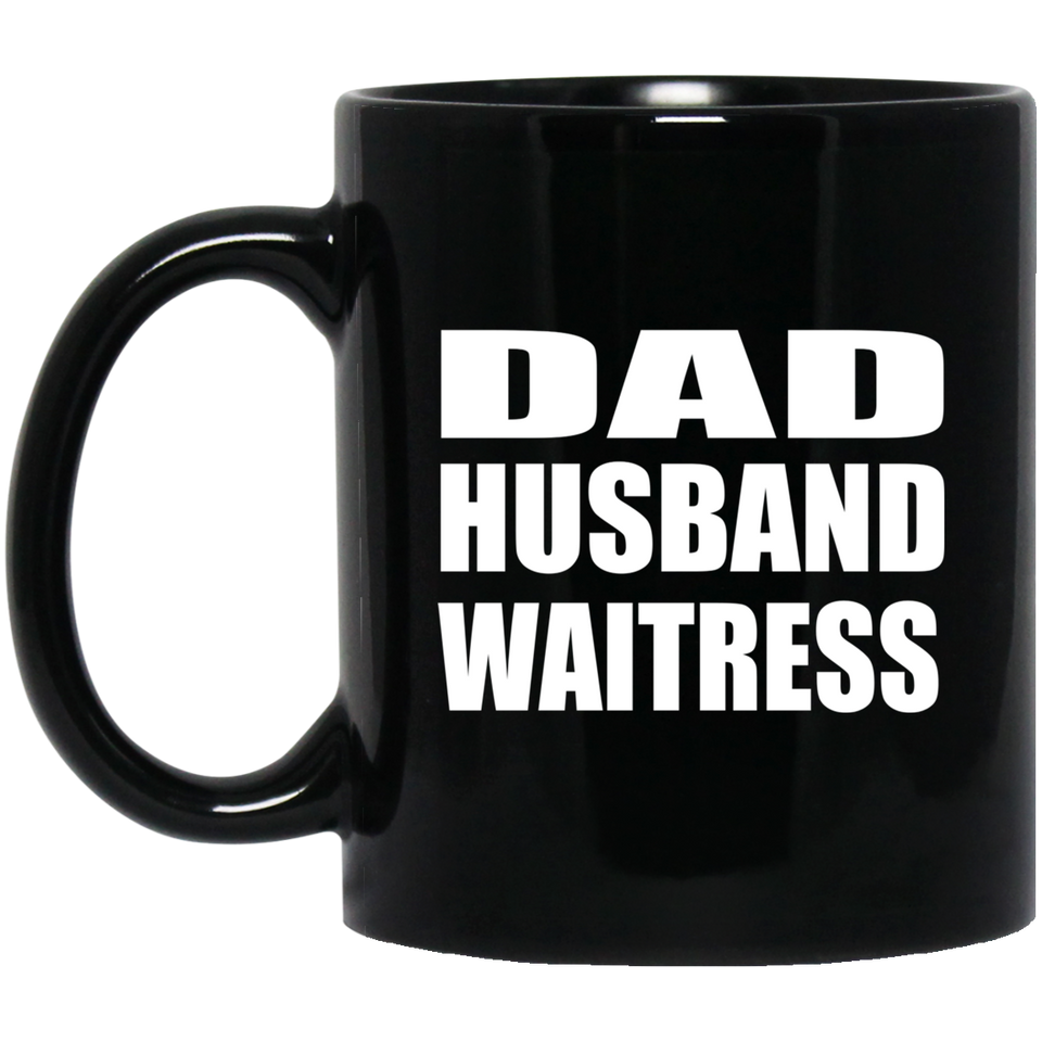 Dad Husband Waitress - 11oz Coffee Mug Black