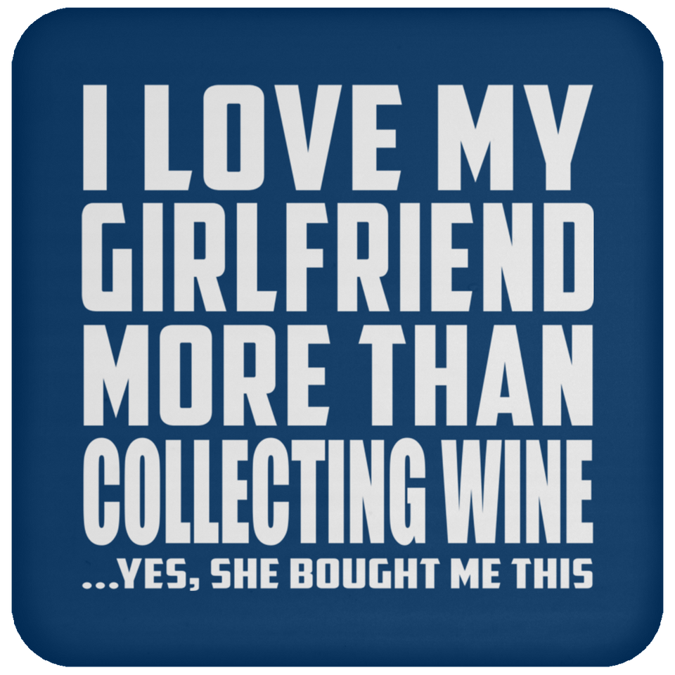 I Love My Girlfriend More Than Collecting Wine - Drink Coaster