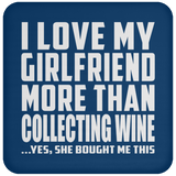 I Love My Girlfriend More Than Collecting Wine - Drink Coaster