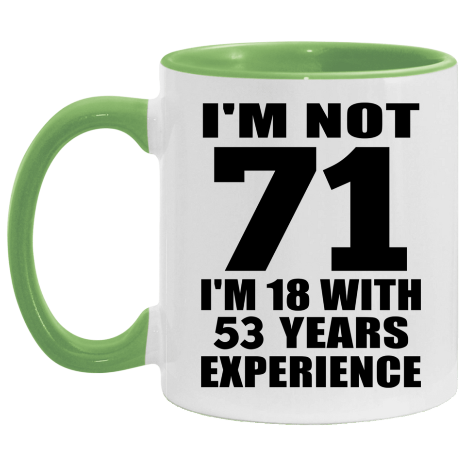 71st Birthday I'm Not 71 I'm 18 With 53 Years Experience - 11oz Accent Mug Green