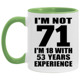 71st Birthday I'm Not 71 I'm 18 With 53 Years Experience - 11oz Accent Mug Green