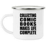 Collecting Comic Books Makes Life Complete - 12oz Camping Mug