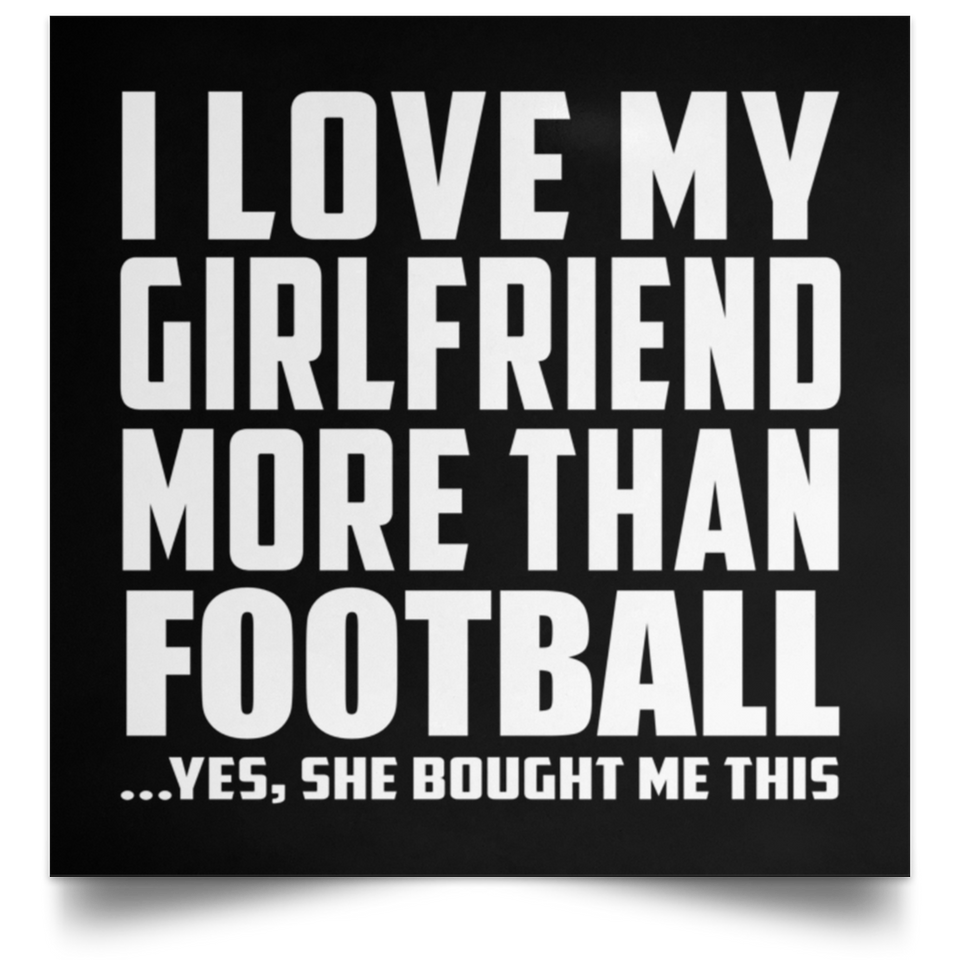 I Love My Girlfriend More Than Football - Poster Square