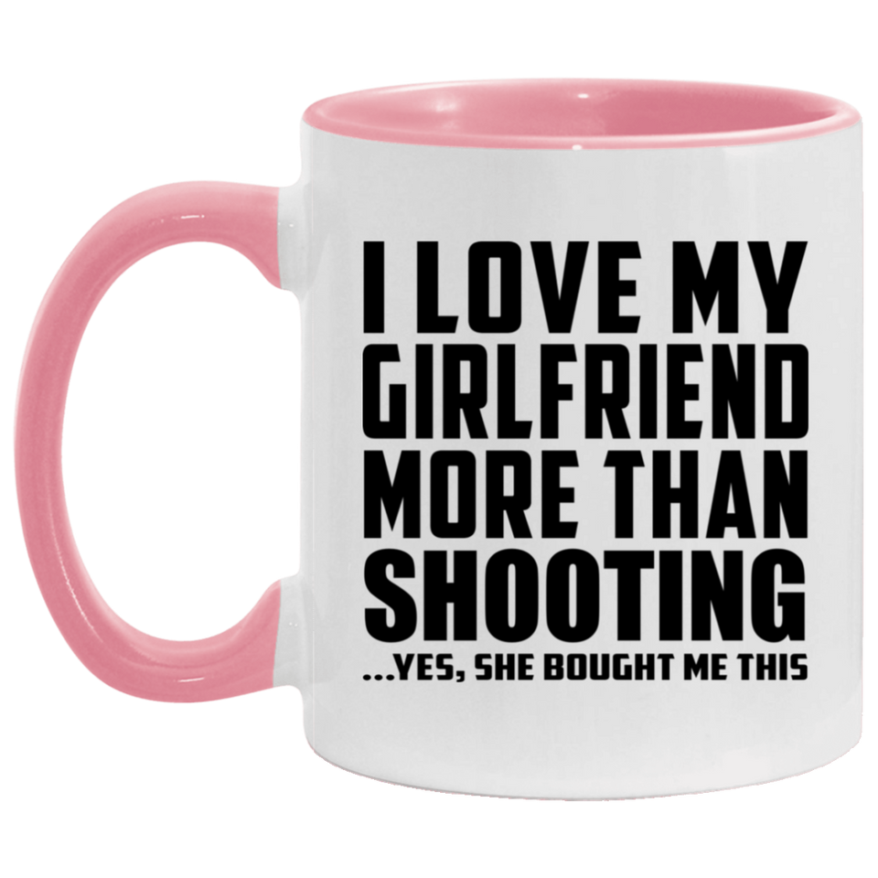 I Love My Girlfriend More Than Shooting - 11oz Accent Mug Pink
