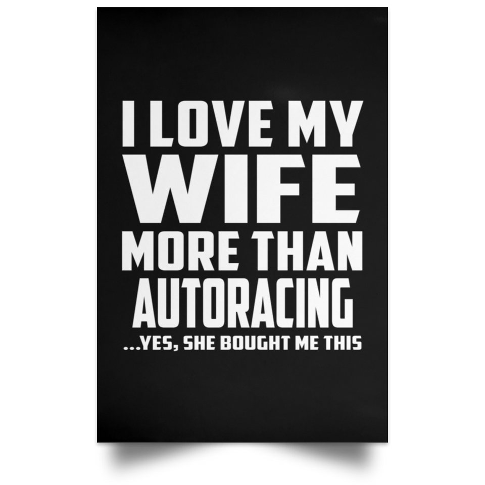 I Love My Wife More Than Autoracing - Poster Portrait
