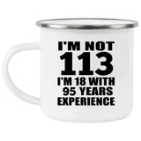 113th Birthday I'm Not 113 I'm 18 With 95 Years Experience - 12oz Camping Mug