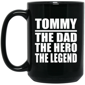 Tommy The Dad The Hero The Legend - 15 Oz Coffee Mug Black