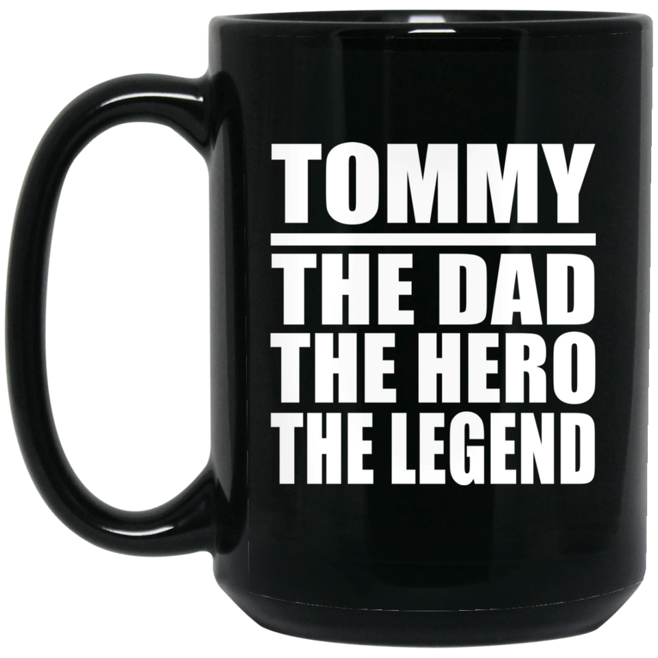 Tommy The Dad The Hero The Legend - 15 Oz Coffee Mug Black