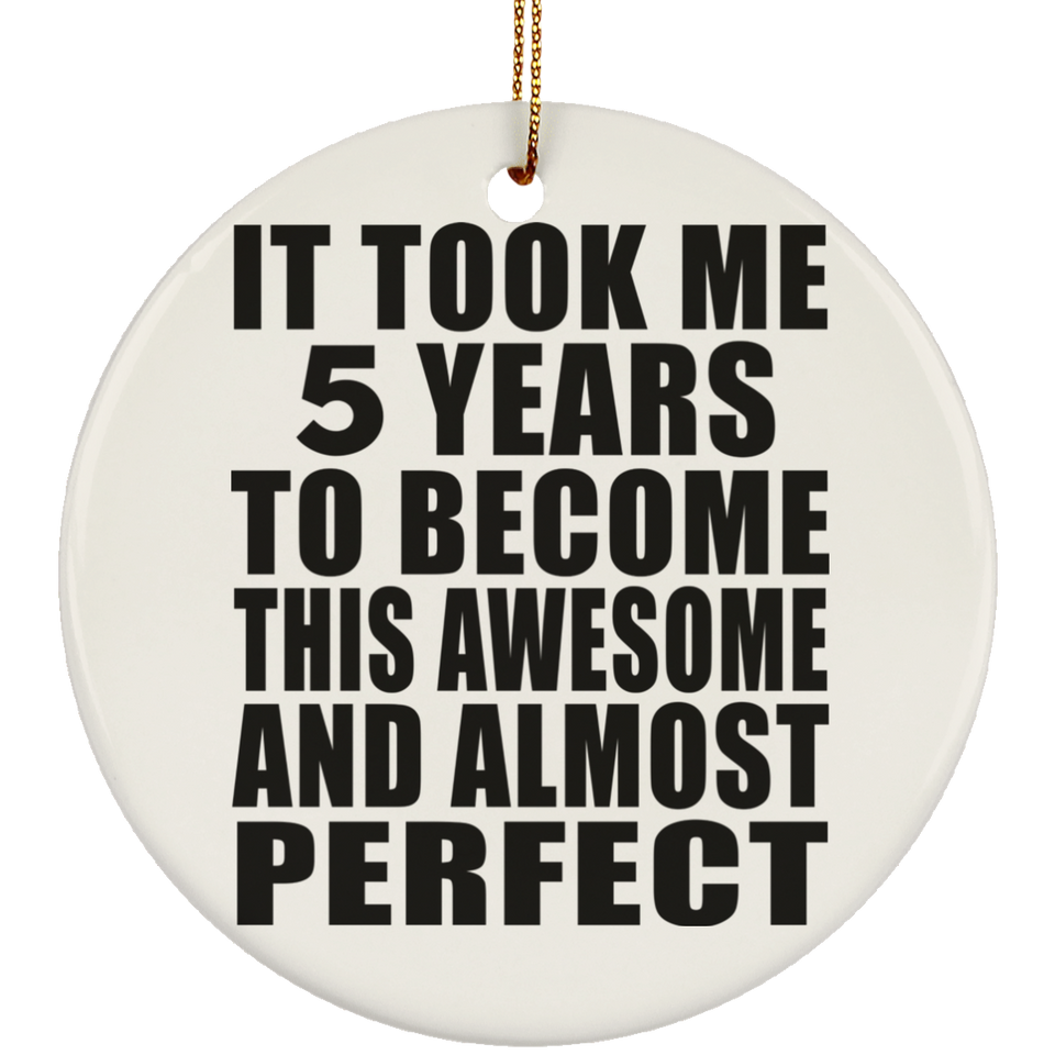 5th Birthday Took 5 Years To Become Awesome & Perfect - Circle Ornament