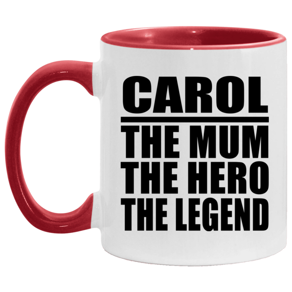 Carol The Mum The Hero The Legend - 11oz Accent Mug Red
