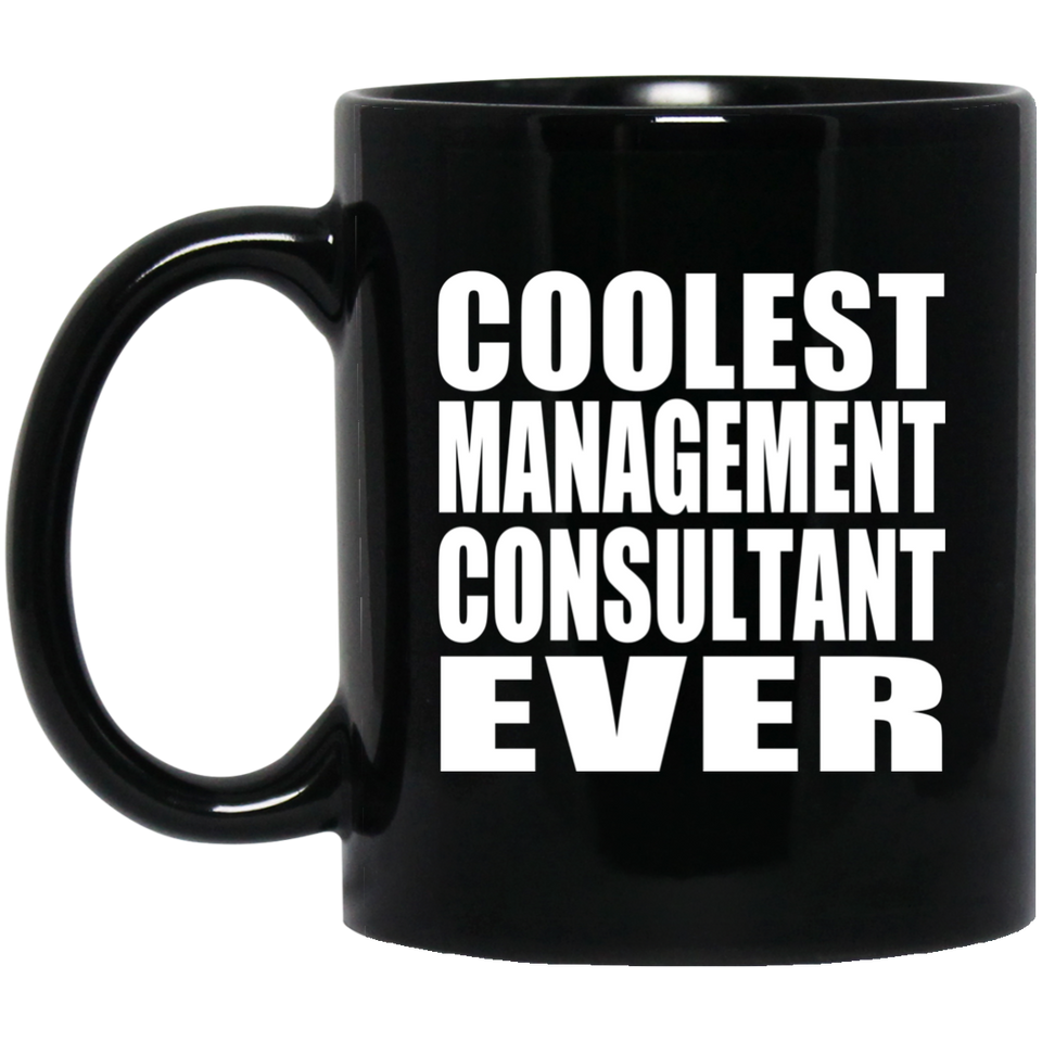 Coolest Management Consultant Ever - 11 Oz Coffee Mug Black