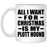 All I Want For Christmas Is My Plott Hound - 11 Oz Coffee Mug