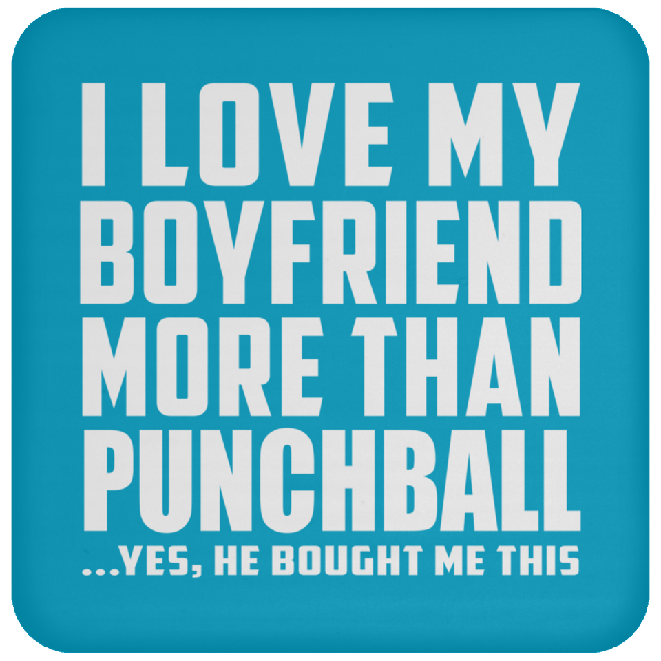 I Love My Boyfriend More Than Punchball - Drink Coaster