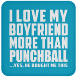 I Love My Boyfriend More Than Punchball - Drink Coaster