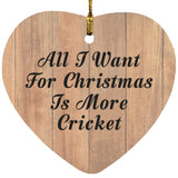 All I Want For Christmas Is More Cricket - Heart Ornament C