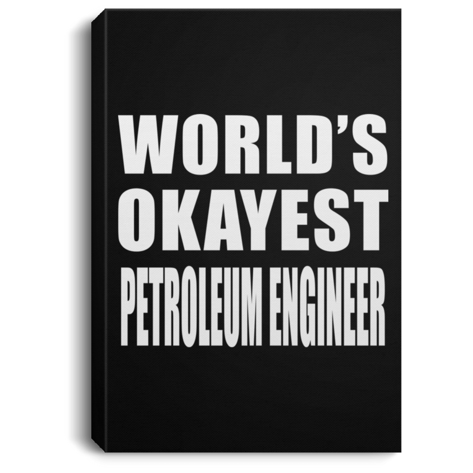 World's Okayest Petroleum Engineer - Canvas Portrait