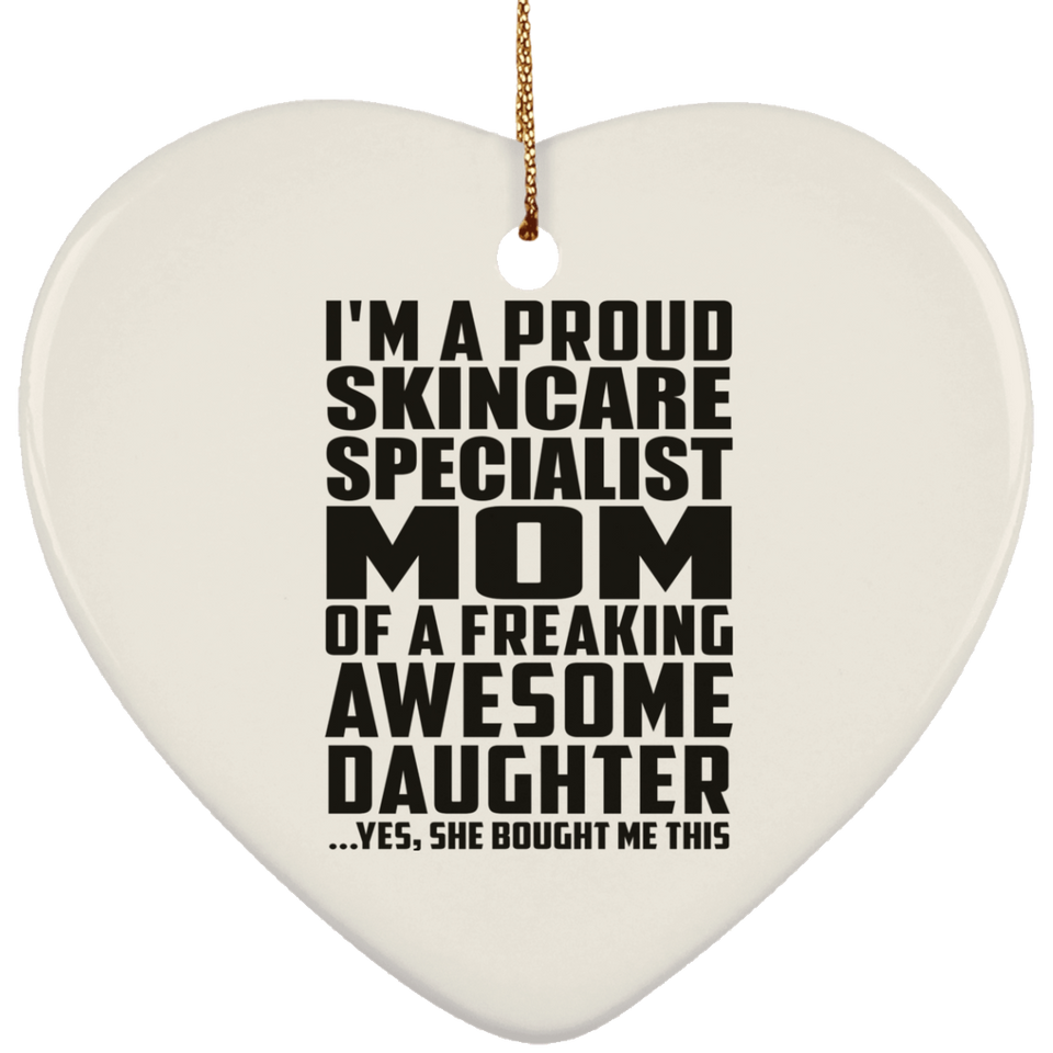 Proud Skincare Specialist Mom Of Awesome Daughter - Heart Ornament