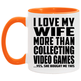 I Love My Wife More Than Collecting Video Games - 11oz Accent Mug Orange
