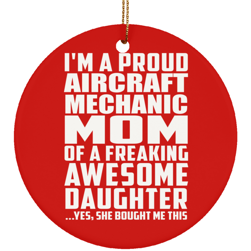 Proud Aircraft Mechanic Mom Of Awesome Daughter - Circle Ornament