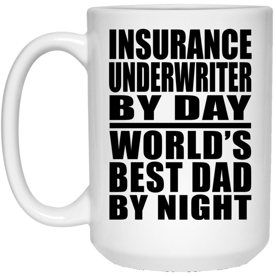 Insurance Underwriter By Day World's Best Dad By Night - 15 Oz Coffee Mug