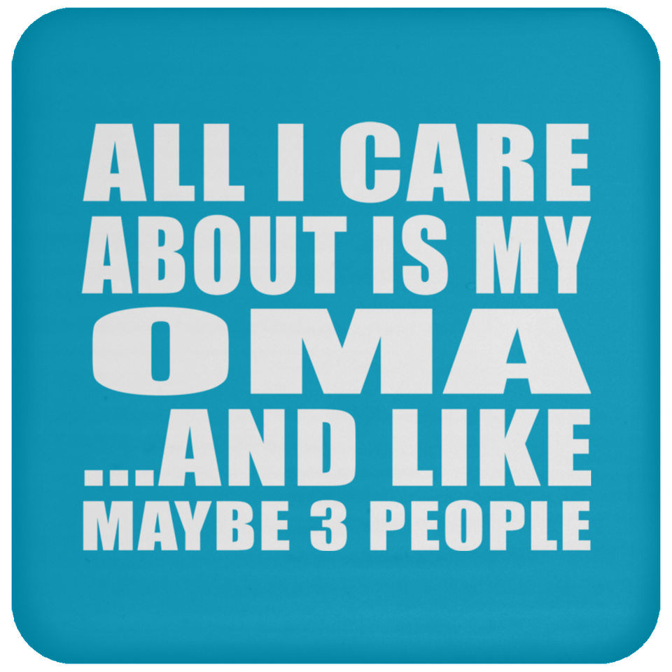 All I Care About Is My Oma - Drink Coaster