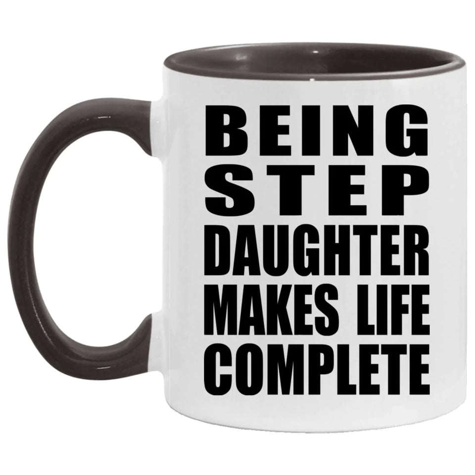 Being Step Daughter Makes Life Complete - 11oz Accent Mug Black
