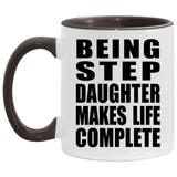 Being Step Daughter Makes Life Complete - 11oz Accent Mug Black