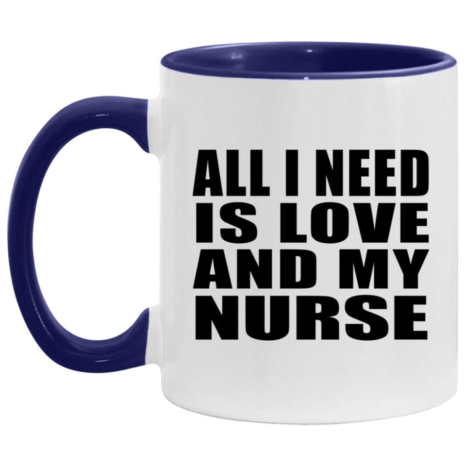All I Need Is Love And My Nurse - 11oz Accent Mug Purple